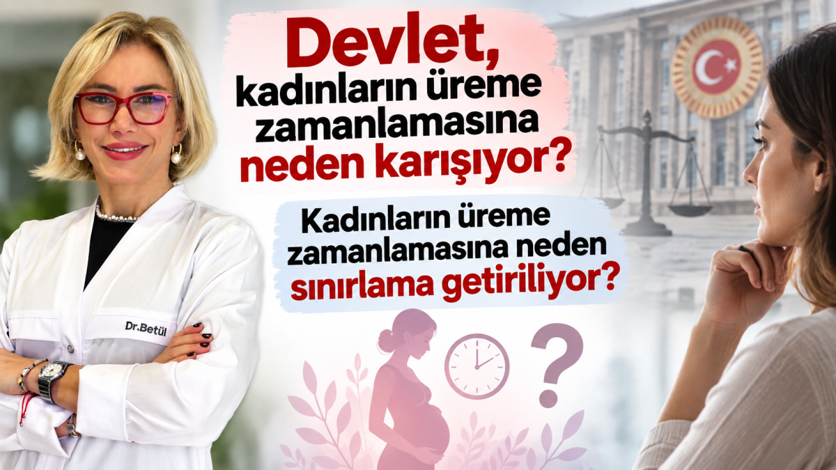 DEVLET, KADINLARIN ÜREME ZAMANLAMASINA NEDEN KARIŞIYOR?